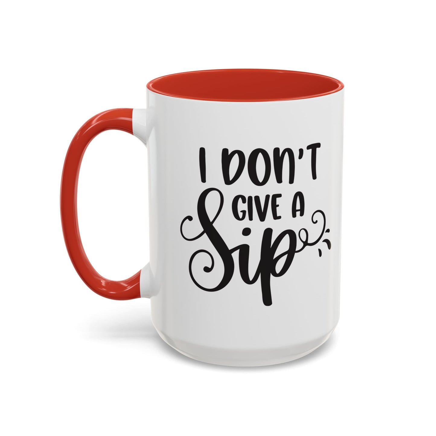 Humorous Coffee Mug - "I Don't Give a Sip" - Perfect Gift for Coffee Lovers, 110z. / 15oz.