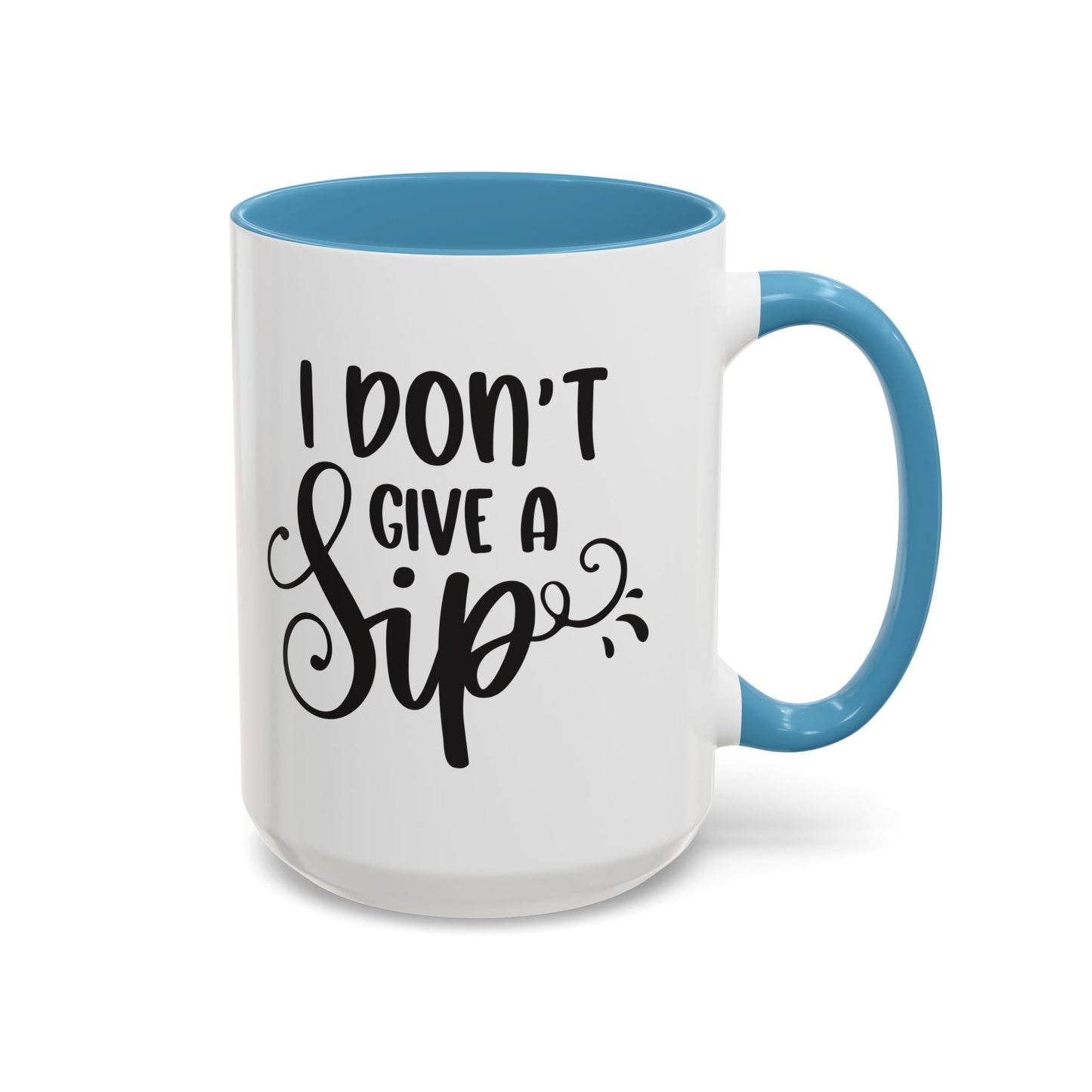 Humorous Coffee Mug - "I Don't Give a Sip" - Perfect Gift for Coffee Lovers, 110z. / 15oz.