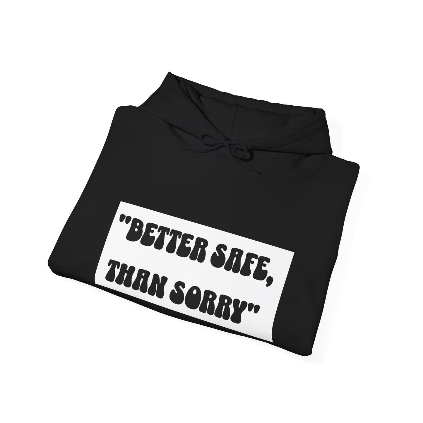 Hoodie - Better Safe Than Sorry Hoodie - Black - Unisex Heavy Blend™