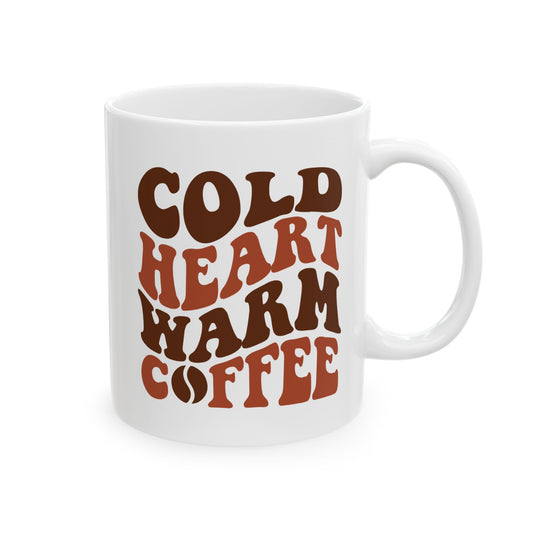 Coffee Mug - Cold Heart, Warm Coffee Ceramic