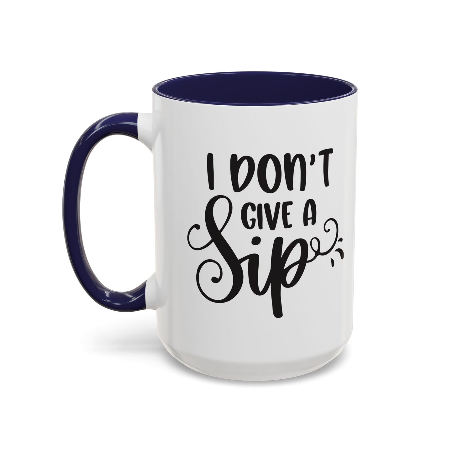 Humorous Coffee Mug - "I Don't Give a Sip" - Perfect Gift for Coffee Lovers, 110z. / 15oz.