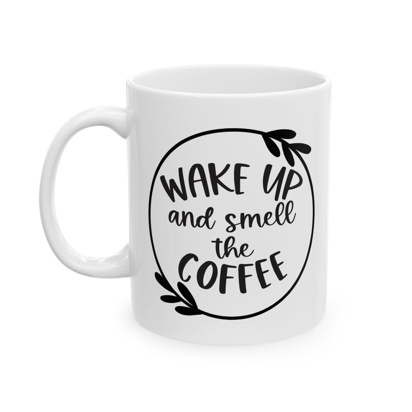 Coffee Ceramic Mug, Wake Up And Smell The Coffee - Perfect Gift for Coffee Lovers