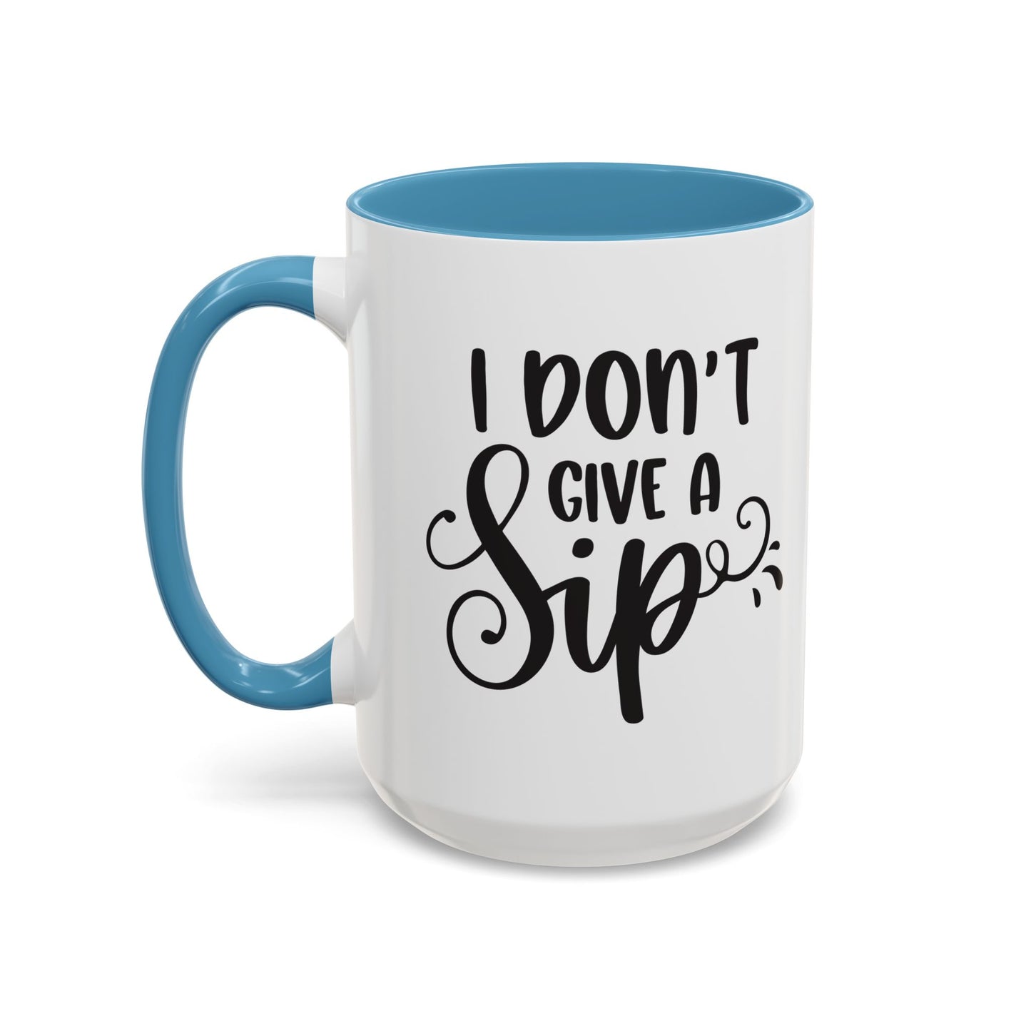 Humorous Coffee Mug - "I Don't Give a Sip" - Perfect Gift for Coffee Lovers, 110z. / 15oz.