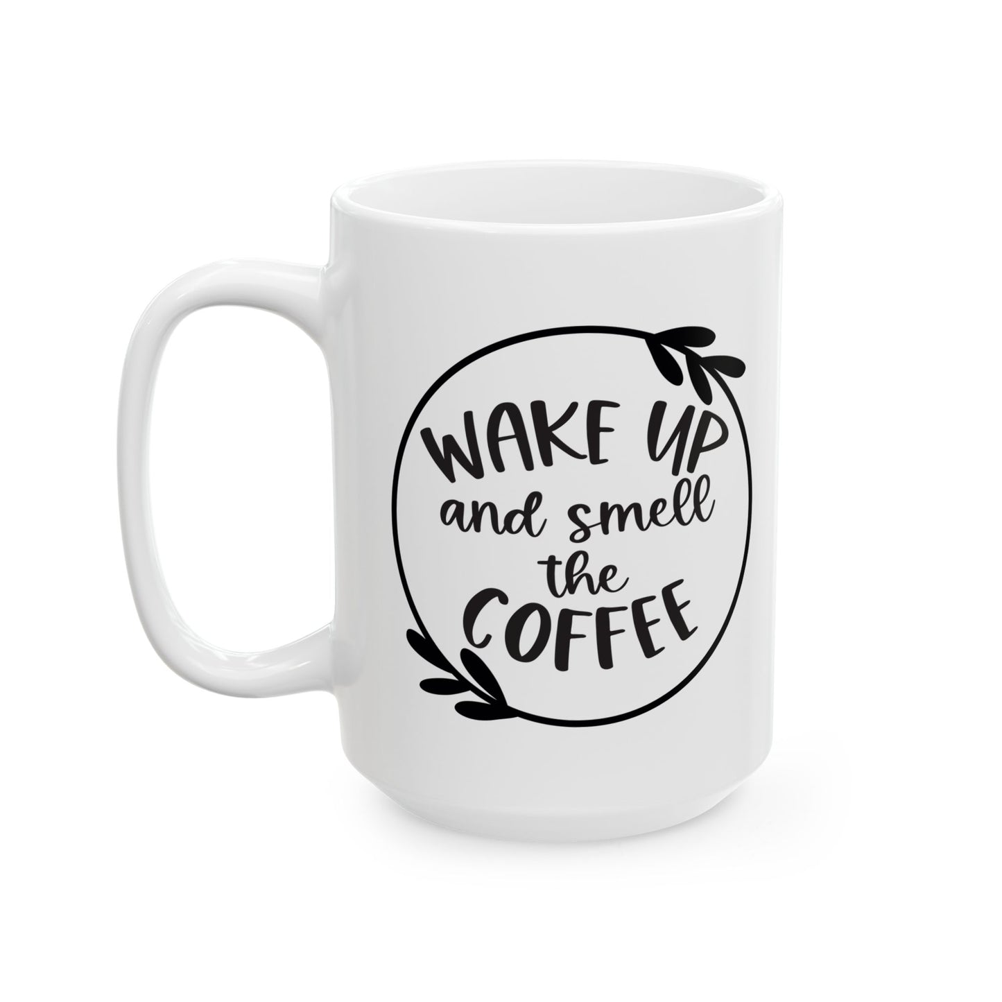 Coffee Ceramic Mug, Wake Up And Smell The Coffee - Perfect Gift for Coffee Lovers