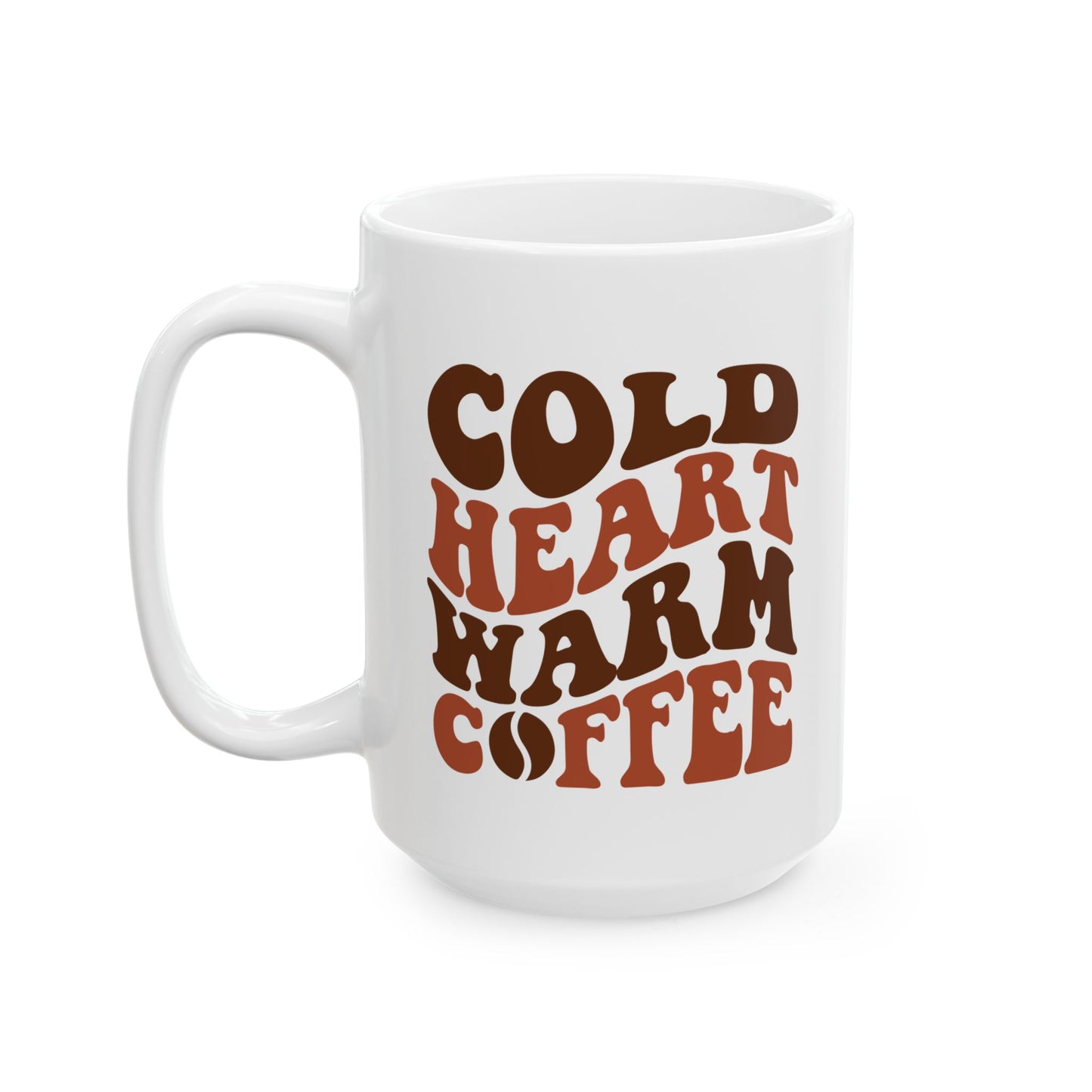 Coffee Mug - Cold Heart, Warm Coffee Ceramic