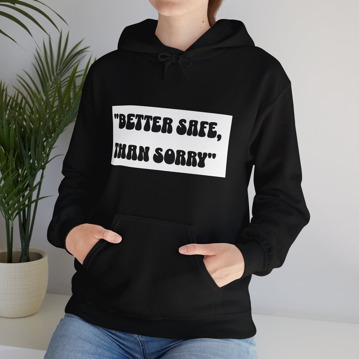 Hoodie - Better Safe Than Sorry Hoodie - Black - Unisex Heavy Blend™