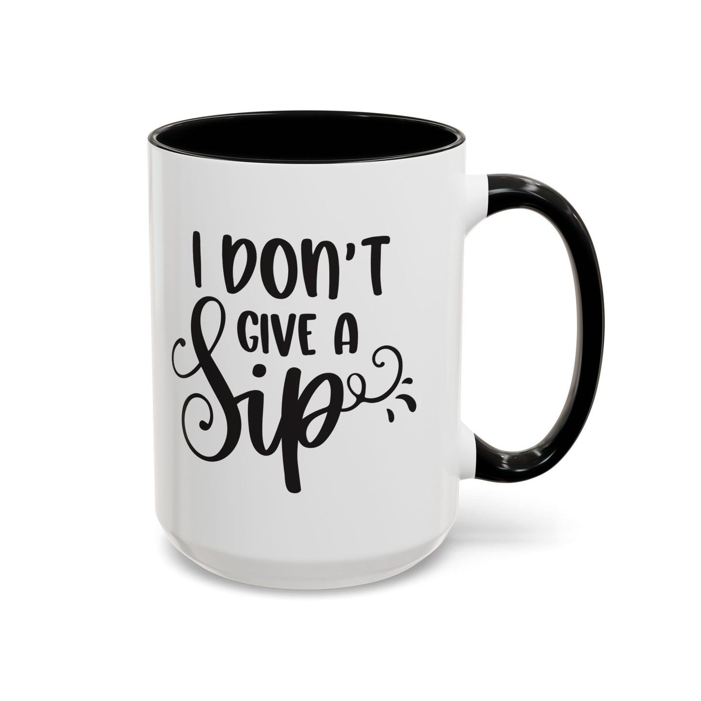 Humorous Coffee Mug - "I Don't Give a Sip" - Perfect Gift for Coffee Lovers, 110z. / 15oz.