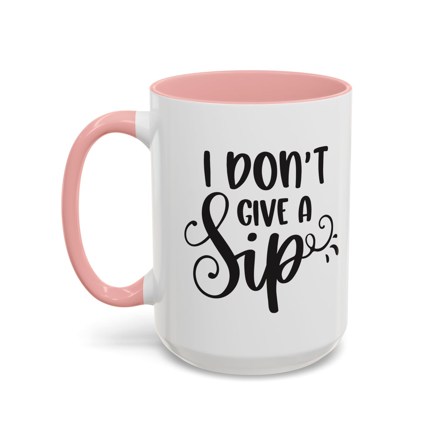 Humorous Coffee Mug - "I Don't Give a Sip" - Perfect Gift for Coffee Lovers, 110z. / 15oz.