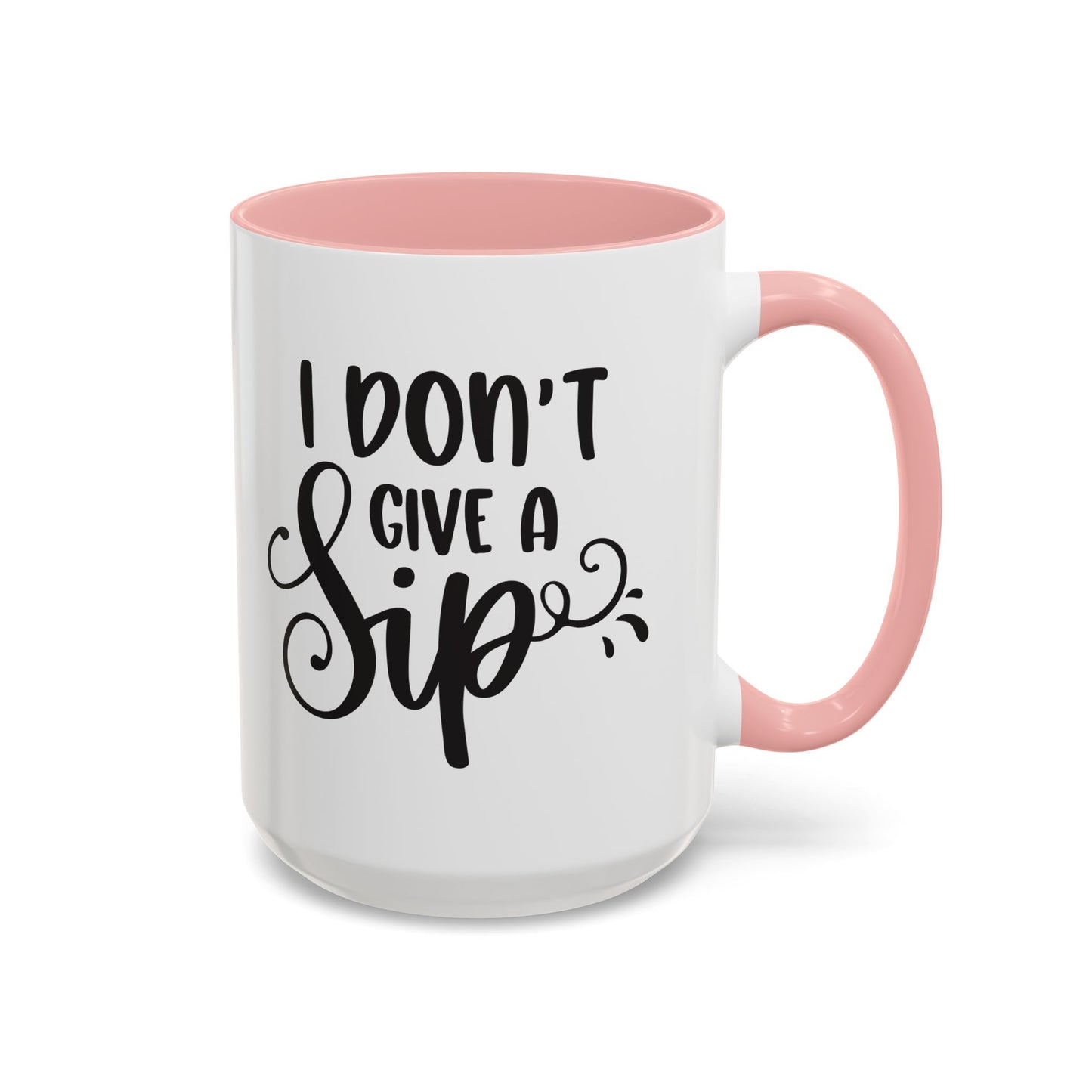 Humorous Coffee Mug - "I Don't Give a Sip" - Perfect Gift for Coffee Lovers, 110z. / 15oz.